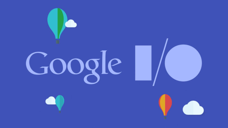Google I/O 2018 уже завтра. Чего ждать? Фото.